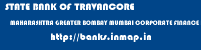 STATE BANK OF TRAVANCORE  MAHARASHTRA GREATER BOMBAY MUMBAI CORPORATE FINANCE BRANCH- MUMBAI  banks information 